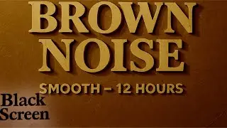 Smooth Brown Noise &mdash; 12 Hours |  For Sleep, Focus and Relaxation #blackscreen #brownnoise