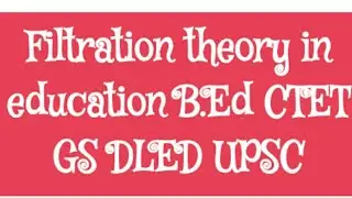 Filtration theory in modern Indian education B.Ed CTET GS DLED UPSC
