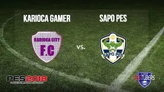 SELETIVA LIGA PESTUBERS 2018 - KARIOCA CITY X CANAL SAPO PES (SEMIFINAL)