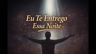 Eu Te Entrego Essa Noite – Louvor de Oração | Descanso em Deus