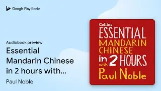 Essential Mandarin Chinese in 2 hours with Paul&hellip; by Paul Noble &middot; Audiobook preview