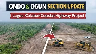 Update on the Ondo & Ogun Sections of the Lagos–Calabar Coastal Highway | Latest Progress