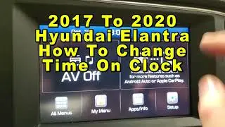 Hyundai Elantra How To Change Time On Clock 2017 2018 2019 & 2020 6th Generation - Date Hour Minute