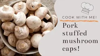 Cook with me! Super simple pork stuffed mushroom caps ~