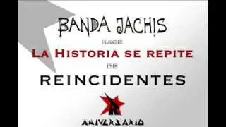 Banda Jachís: La Historia se repite (versión de Reincidentes)