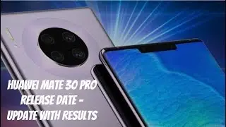 Huawei Mate 30 Pro Release Date - Update With Results