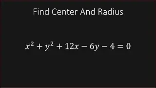 Найдите центр и радиус окружности x^2+y^2+12x-6y-4=0 (преобразование в стандартную форму)