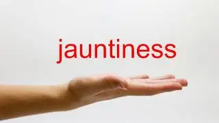 How to Pronounce jauntiness - American English