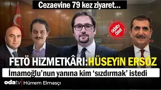 FETÖ hizmetkârı Hüseyin Ersöz: Cezaevine 79 kez ziyareti... Hürrem Elmasçı yazdı