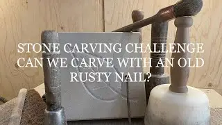 CAN YOU CARVE STONE WITH A OLD RUSTY NAIL, STONE CARVING CHALLENGE, ALTERNATIVE WAY TO CARVE STONE