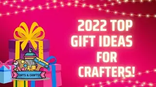 2022 Gift Ideas for Crafters