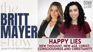 Happy Lies: New Thought, New Age, Christ-Consciousness & Christianity | Melissa Dougherty | Ep 63
