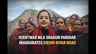 Kishtwar MLA Shagun Parihar Inaugurates Sirshi&ndash;Kiyar Road | Boost to Local Connectivity