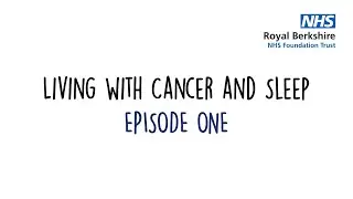 Living with Cancer and Sleep Podcast - Episode 1
