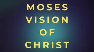 [Moses Vision of Christ] - The Kingdom of Love | A Daily Devotional
