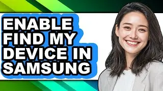How to Enable Find My Device in Samsung (easy Method)