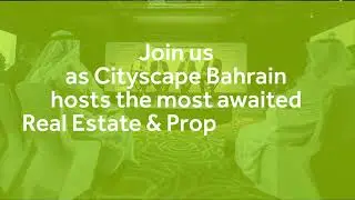 Cityscape Bahrain Exhibition & the MEA Proptech Summit, Bahrain's first property events this Nov.