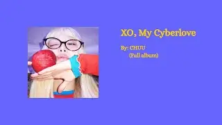 XO, My Cyberlove by: CHUU (Full album)