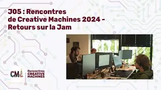 RCM24-J05 : Rencontres de Creative Machines 2024 - Retours sur la Jam