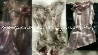 Pinterest fashion show ~ dreamy clothing super saturated subliminal (long version) 