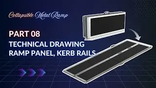Part 08: Technical Drawings of Ramp Panel, Kerb Rails & Piano Hinge &ndash; Collapsible Ramp Design