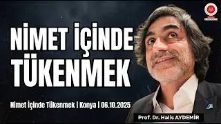 Nimet İçinde Tükenmek | Konya | 06.10.2025