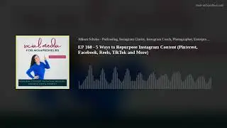 EP 160 - 5 Ways to Repurpose Instagram Content (Pinterest, Facebook, Reels, TikTok and More)