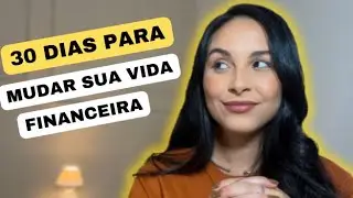 DESAFIO DE 30 DIAS PARA MUDAR A SUA VIDA FINANCEIRA (FIQUE IRRECONHECÍVEL)