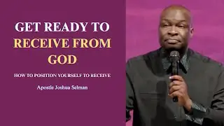 Get ready to receive from God || Apostle Joshua Selman