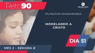 Día 51 - Milton Manzanares - Modelando a Cristo