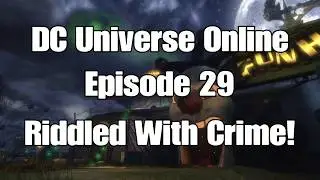 Dc Universe Online Episode 29 : Riddled With Crime!