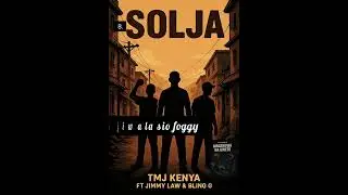 Tmj Kenya ft Jimmy Law & Bling G~SOLJA(Official lyrics video)