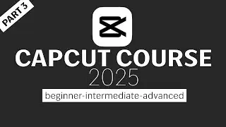 CAPCUT PC BEGINNER TO ADVANCED COURSE 2025 | PART 3