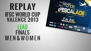 IFSC Climbing World Cup Valence 2013 - Lead - Finals MEN & WOMEN - Replay