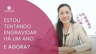 Infertilidade: Estou tentando engravidar h&aacute; um ano. E agora?