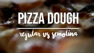 Pizza Dough: Regular vs Semolina