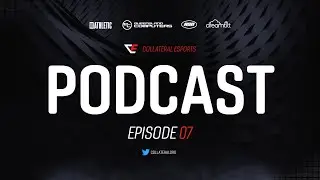 The Collateral eSports Podcast - Episode 7