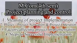 Project planning and control | meaning | phases | factors affecting | project implementation | M.com
