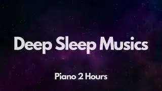 2 Hours of Deep Sleep Music - Relaxing Piano Instrumental for Sleeping