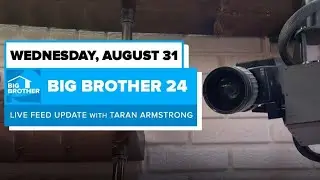 BB24 August 31 Live Feed Update | Big Brother 24