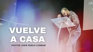 VUELVE A CASA - Juan Pablo Lerman Predicas