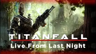 Titanfall - Live From Last Night !! - 4K