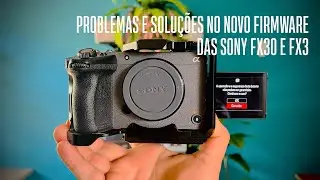 Shutter Angle Chega &agrave;s Sony FX30 e FX3, Mas Atualiza&ccedil;&atilde;o Traz V&aacute;rios Problemas