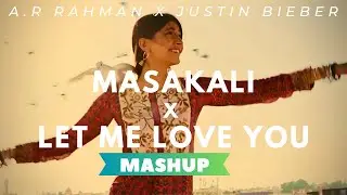 Masakali X Let Me Love You (Mashup) | DJ SLOW FLOW | Justin Bieber X A.R Rahman X DJ Snake (M/V)