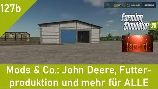 LS25 Mods & Co. 127b:  John Deere, Futterproduktion, Lichtgeschwindigkeit und mehr f&uuml;r Alle mit Log