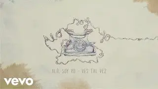 Ves Tal Vez - Al&oacute;, Soy Yo (Lyric Video)