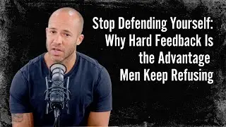 Stop Defending Yourself: Why Hard Feedback Is the Advantage Men Keep Refusing