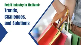 Retail Industry in Thailand Trends, Challenges, and Solutions