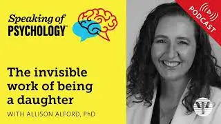 The invisible work of being a daughter, with Allison Alford, PhD