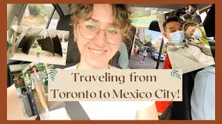 Traveling from Toronto to Mexico City! | Travel during COVID Times| Travel Vlog- What is it like?